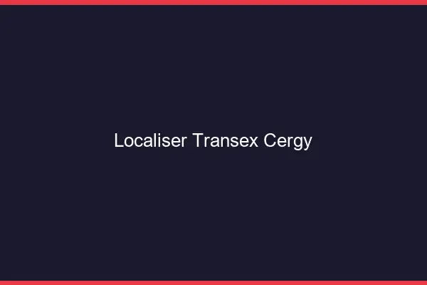 Localiser Transex Cergy
