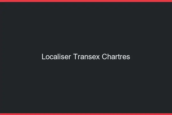 Localiser Transex Chartres