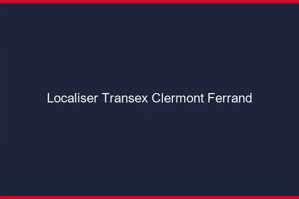 Localiser Transex Clermont-Ferrand