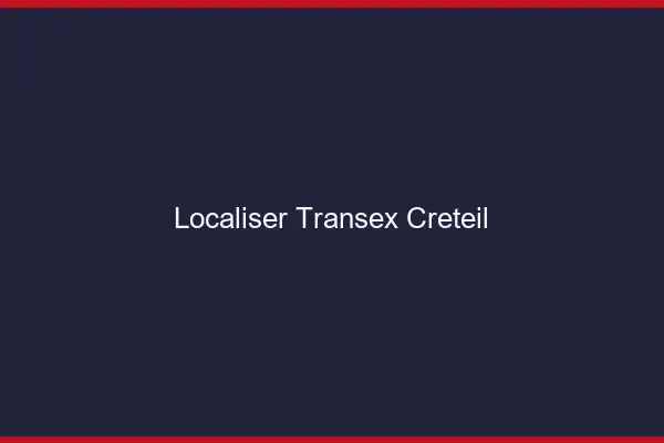 Localiser Transex Créteil