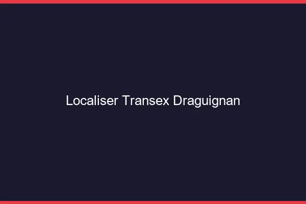 Localiser Transex Draguignan