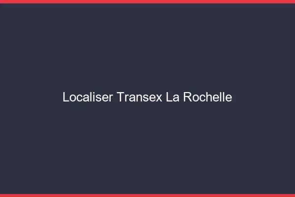 Localiser Transex La Rochelle