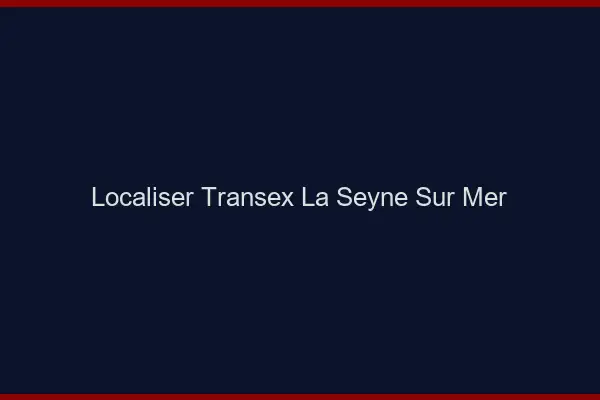 Localiser Transex La Seyne-sur-Mer
