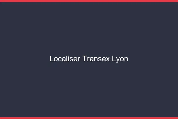 Localiser Transex Lyon