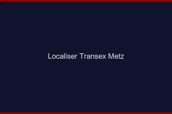 Localiser Transex Metz