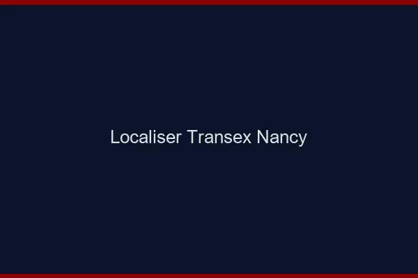 Localiser Transex Nancy