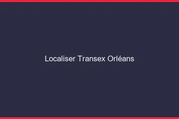 Localiser Transex Orléans
