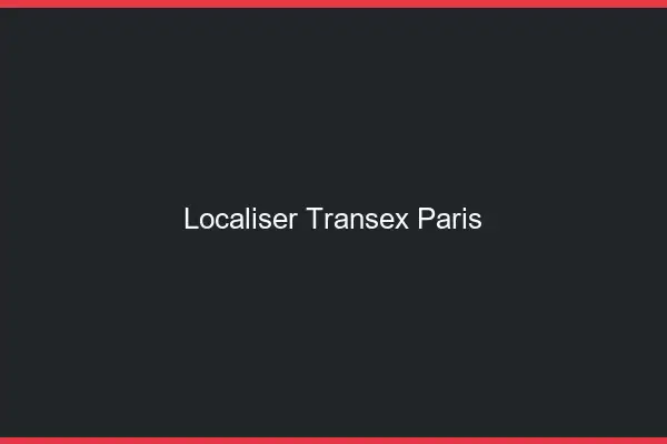 Localiser Transex Paris