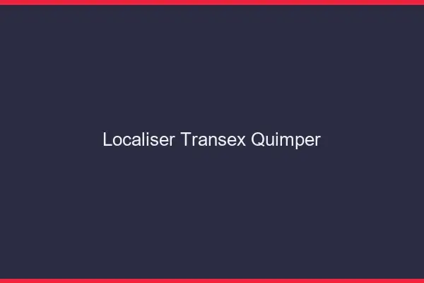 Localiser Transex Quimper