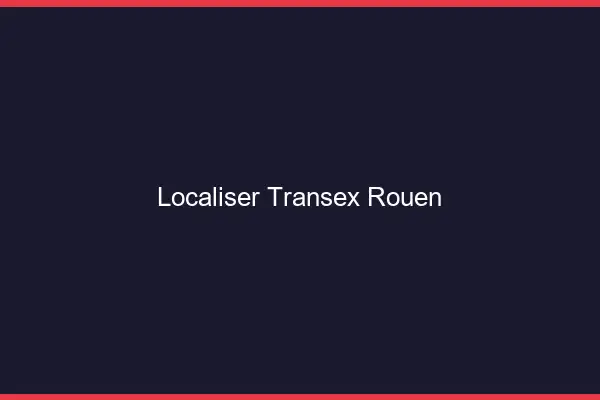 Localiser Transex Rouen