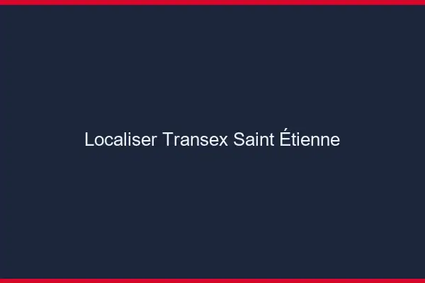 Localiser Transex Saint-Étienne