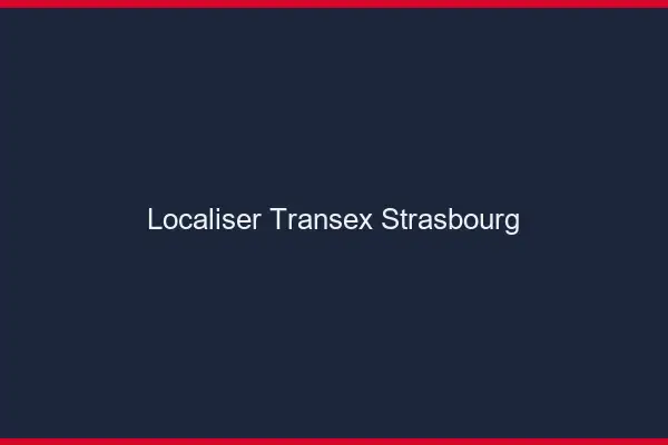 Localiser Transex Strasbourg