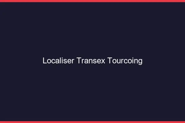 Localiser Transex Tourcoing