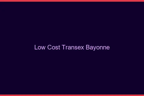 Low Cost Transex Bayonne