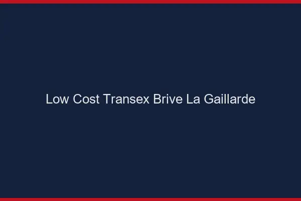 Low Cost Transex Brive-la-Gaillarde