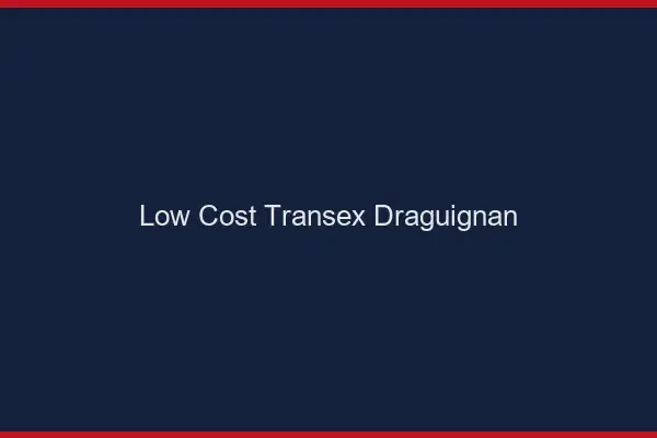 Low Cost Transex Draguignan