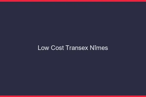 Low Cost Transex Nîmes