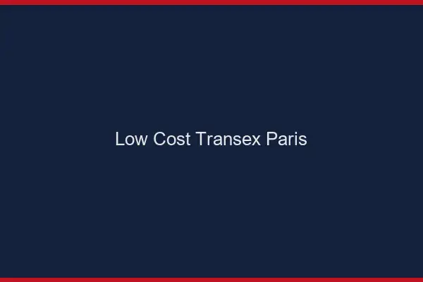 Low Cost Transex Paris