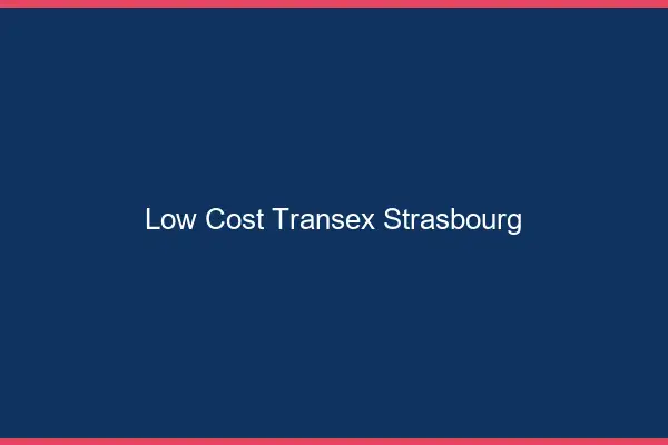 Low Cost Transex Strasbourg