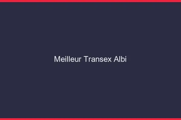 Meilleur Transex Albi
