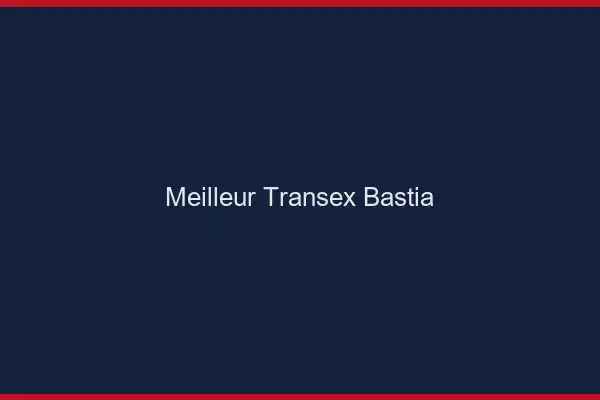 Meilleur Transex Bastia
