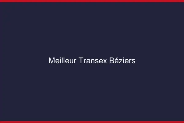 Meilleur Transex Béziers