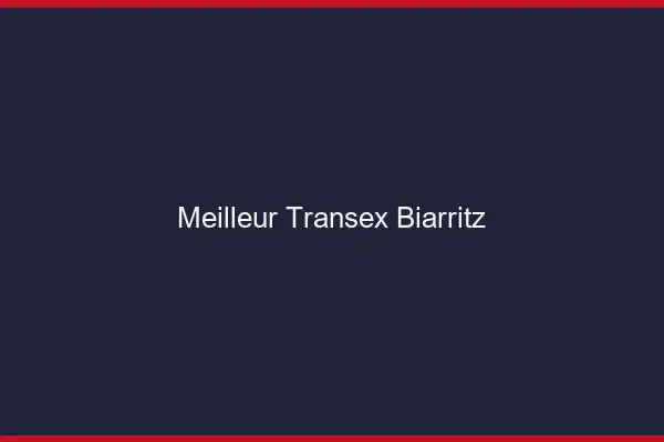 Meilleur Transex Biarritz