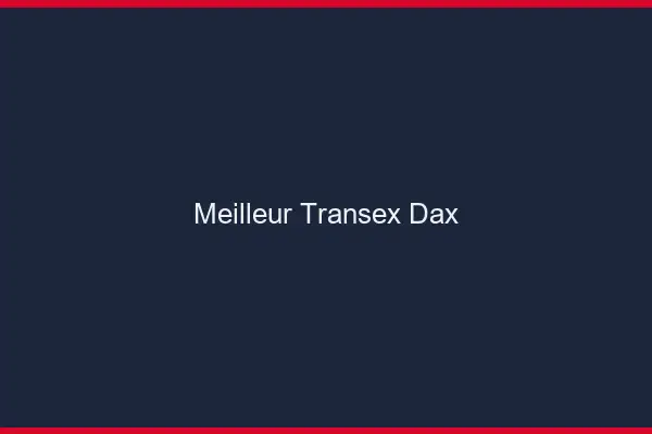 Meilleur Transex Dax