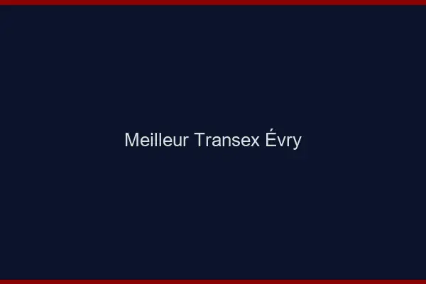 Meilleur Transex Évry