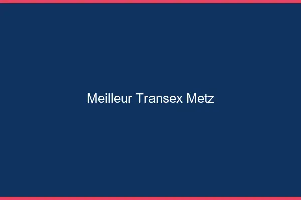 Meilleur Transex Metz