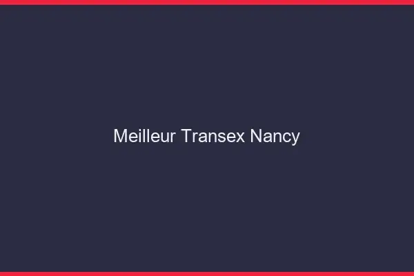 Meilleur Transex Nancy