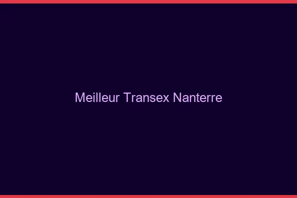 Meilleur Transex Nanterre