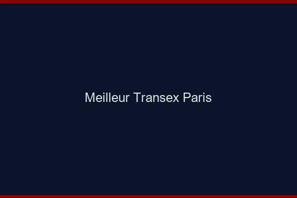 Meilleur Transex Paris