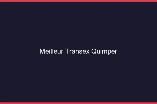 Meilleur Transex Quimper