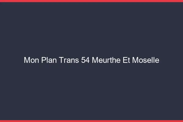 Mon Plan Trans 54 Meurthe Et Moselle