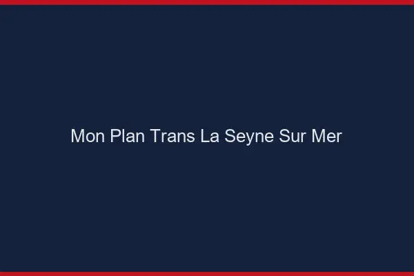 Mon Plan Trans La Seyne-sur-Mer