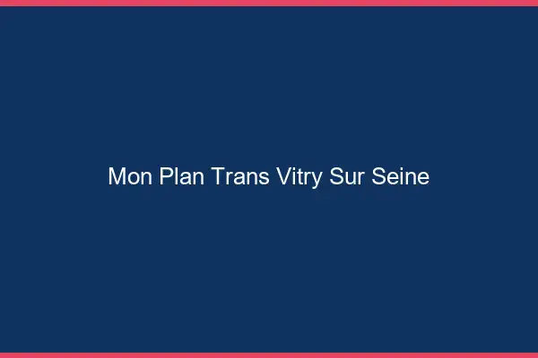 Mon Plan Trans Vitry-sur-Seine
