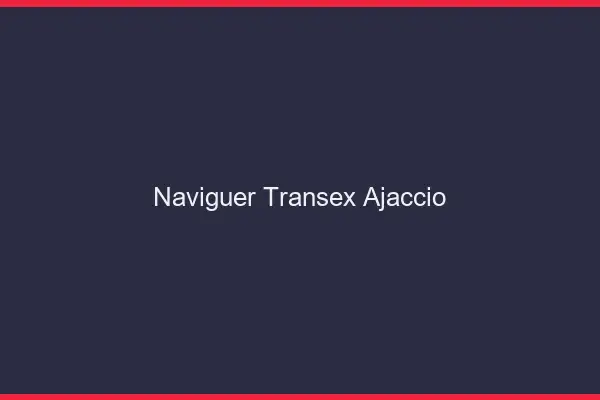 Naviguer Transex Ajaccio