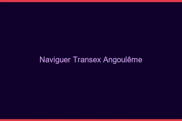 Naviguer Transex Angoulême