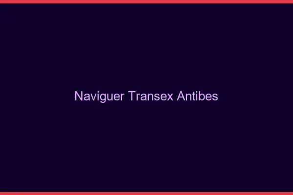 Naviguer Transex Antibes