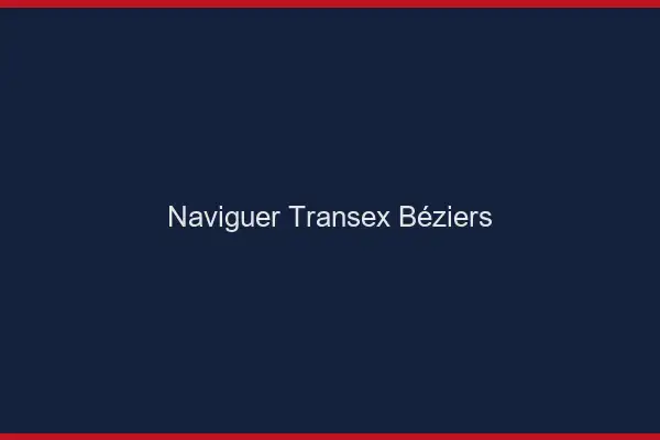 Naviguer Transex Béziers