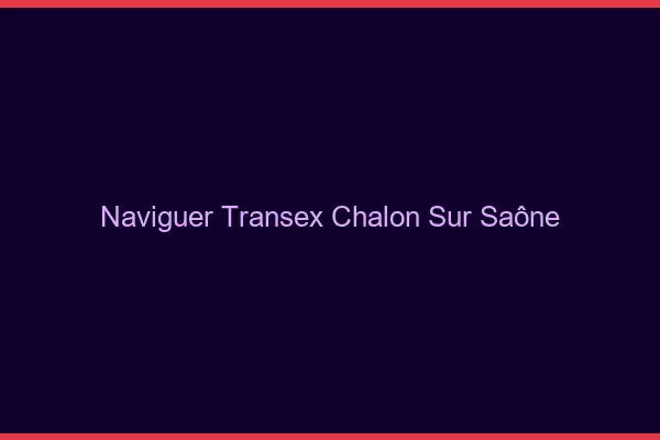 Naviguer Transex Chalon-sur-Saône