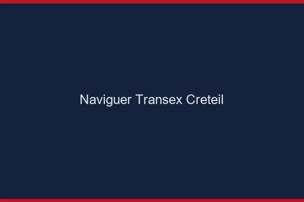 Naviguer Transex Créteil