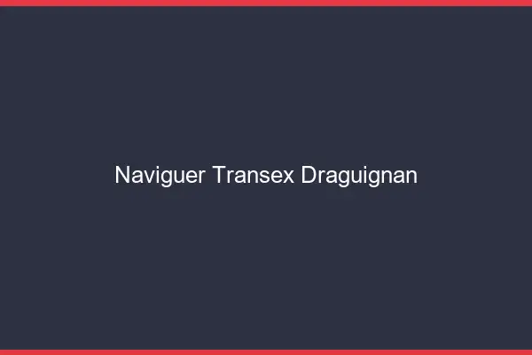 Naviguer Transex Draguignan