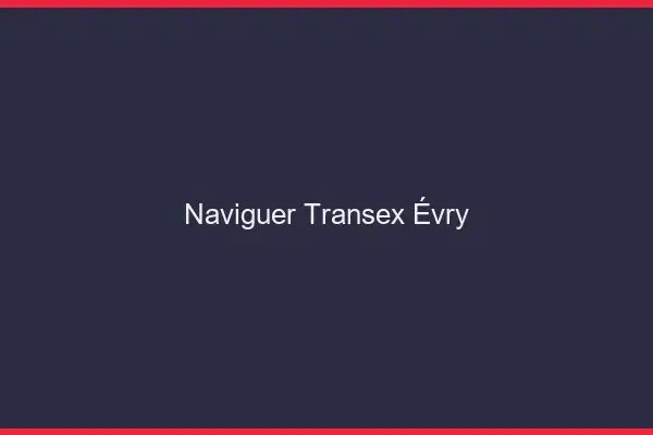 Naviguer Transex Évry