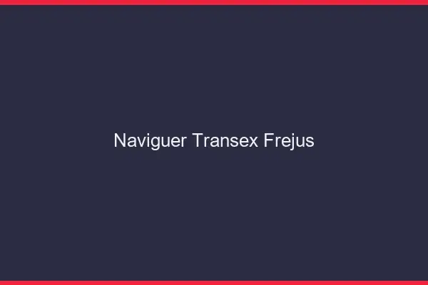 Naviguer Transex Fréjus