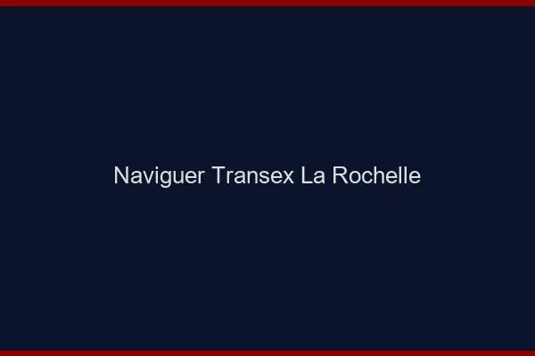 Naviguer Transex La Rochelle