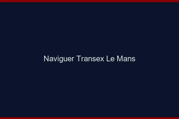 Naviguer Transex Le Mans