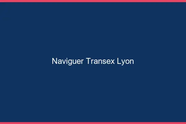 Naviguer Transex Lyon