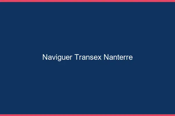 Naviguer Transex Nanterre